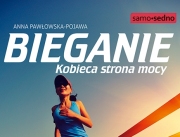 Bieganie. Kobieca strona mocy. - poradnik o bieganiu dla kobiet.